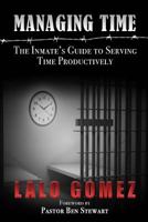 Managing Time: The Inmate’s Guide To Serving Time Productively B08CPCD9DT Book Cover