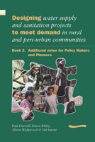 Designing Water Supply and Sanitation Projects to Meet Demand in Rural and Peri-Urban Communities: Book 2. Additional Notes for Policy Makers and Planners 1843800071 Book Cover