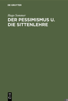 Der Pessimismus U. Die Sittenlehre: Gekr�nte Preisschrift Der Teyler'schen Theolog. Gesellschaft Zu Haarlem 3111261719 Book Cover