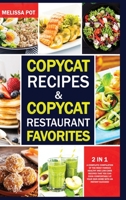 Copycat Recipes & Copycat Restaurant Favorites: 2 in 1: A Complete Compilation of the Most Famous Healthy and Low-Carb Recipes That you can Cook Comfortably at Your Own Home with an Instant Success! B08GB4R7W4 Book Cover