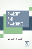 Anarchy And Anarchists: A History Of The Red Terror And The Social Revolution In America And Europe. Communism, Socialism, And Nihilism 9389821533 Book Cover