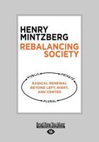 Rebalancing Society: Radical Renewal Beyond Left, Right, and Center (16pt Large Print Edition) 1626563179 Book Cover