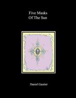 Five Masks of the Sun 1973868997 Book Cover
