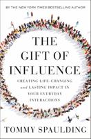 The Gift of Influence: Creating Life-Changing and Lasting Impact in Your Everyday Interactions 0593138643 Book Cover