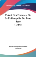 L' Ami Des Femmes, Ou La Philosophie Du Beau Sexe 110418432X Book Cover