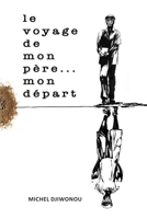 Le voyage de Mon Père... Mon Départ 2957677601 Book Cover