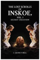 The Lost Scrolls of Inskoe Vol. 1: Secret Creation B0GXMF5ZVG Book Cover