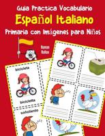 Guia Practica Vocabulario Espa?ol Italiano Primaria con Im?genes para Ni?os : Espanol Italiano Vocabulario 200 Palabras M?s Usadas A1 A2 B1 B2 C1 C2 1070342742 Book Cover