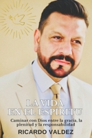 LA VIDA EN EL ESPIRITU: Caminar con Dios entre la gracia, la plenitud y la responsabilidad (Spanish Edition) B0H3PL93MG Book Cover