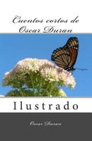 Cuentos cortos de Oscar Duran: Ilustrado 0988610949 Book Cover
