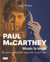 Paul McCartney: Music Is ideas - The Stories Behind the Songs (Vol. 1), 1970-1989 8890912294 Book Cover