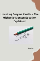 Unveiling Enzyme Kinetics: The Michaelis - Menten Equation Explained 3384253302 Book Cover