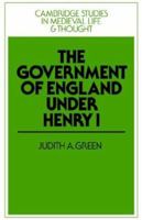 The Government of England under Henry I 052137586X Book Cover