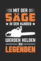 Mit Der Säge In Den Händen Werden Helden Zu Legenden: Din A5 Liniertes (Linien) Heft Für Förster Holzfäller Waldarbeiter | Notizbuch Tagebuch Planer ... Wald Forstwirt Notebook (German Edition) 1674344589 Book Cover