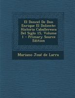 El Doncel De Don Enrique El Doliente: Historia Caballeresca Del Siglo Quince; Volume 1 1018064052 Book Cover