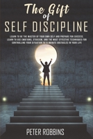 The Gift of Self Discipline: Learn to be the master of your own self and prepare for success.Learn to use emotions, Stoicism and the most effective ... through relaxation and guided meditation) B08BW849Z9 Book Cover