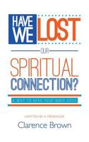 Have We Lost Our Spiritual Connection? : A Way to Hear Your Inner Voice 1641828064 Book Cover