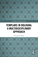 Templars in Bologna: A Multidisciplinary Approach (The Military Religious Orders) 1032269340 Book Cover