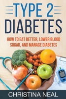 Type 2 Diabetes: How to Eat Better, Lower Blood Sugar, and Manage Diabetes B0C6GCJXQ1 Book Cover
