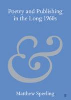 Poetry and Publishing in the Long 1960s (Elements in Publishing and Book Culture) 100986856X Book Cover