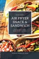 Air Fryer Snack and Sandwich Vol. 1: Everyday Quick and Easy Recipes for Air Fryer Lovers 1802601902 Book Cover