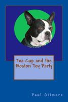 Tea Cup and the Boston Toy Party 1477421467 Book Cover