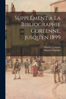 Supplément à La Bibliographie Coréenne, Jusqu'en 1899 1015136923 Book Cover