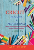 Cricut: 2 BOOKS IN 1: BUSINESS & PROJECT IDEAS: Master all the tools and start a profitable business with your machines 1802228373 Book Cover