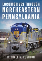 Locomotives Through Northeastern Pennsylvania 1634995619 Book Cover