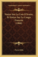 Notice Sur La Cote D'Ivoire, Et Notice Sur Le Congo Francais (1900) 1146534434 Book Cover