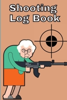 Shooting Log Book: Record Date, Time, Location, Target Shooting, Range Shooting Book, Handloading Logbook, Diagrams Pages for Shooting Lovers 1803857722 Book Cover