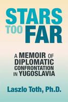 Stars Too Far: A Memoir of Diplomatic Confrontation in Yugoslavia 0880334762 Book Cover