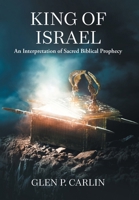 King of Israel: An Interpretation of Sacred Biblical Prophecy 1038317576 Book Cover