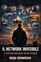 Il Network Invisibile: il potere nascosto oltre Epstein (Italian Edition) B0GXS4MK9K Book Cover