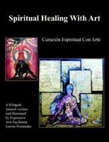 Spiritual Healing with Art: Curacion Espiritual Con Arte 1425925626 Book Cover