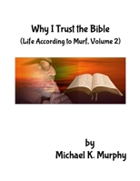Why I Trust the Bible: (Life According to Murf, Volume 2) 1300622768 Book Cover