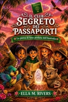 IL CLUB SEGRETO DEI PASSAPORTI: La pietra di luna perduta dell'Australia (Italian Edition) B0H6B9TQPW Book Cover