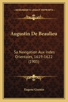 Augustin De Beaulieu: Sa Navigation Aux Indes Orientales, 1619-1622 (1905) 1168070562 Book Cover
