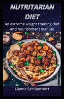 Nutritarian Diet: An extreme weight training diet and nourishment manual B0BF2Q4XFD Book Cover