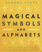 Magical Symbols and Alphabets: A Practitioner's Guide to Spells, Rites, and History 0738761923 Book Cover
