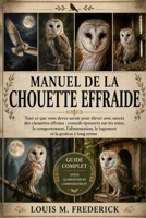 MANUEL DE LA CHOUETTE EFFARIDE: Tout ce que vous devez savoir pour élever avec succès des chouettes effraies : conseils éprouvés sur les soins, le ... et la gestion à long terme (French Edition) B0H2CJWHCY Book Cover