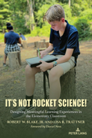 It's Not Rocket Science!: Designing Meaningful Learning Experiences in the Elementary Classroom 1636677096 Book Cover