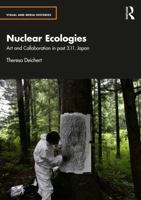 Nuclear Ecologies: Art and Collaboration in post 3.11. Japan (Visual and Media Histories) 1032972440 Book Cover