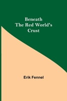Beneath The Red World'S Crust 9354757596 Book Cover