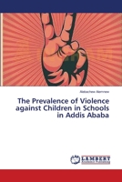 The Prevalence of Violence against Children in Schools in Addis Ababa 3659103861 Book Cover