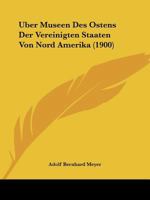 Uber Museen Des Ostens Der Vereinigten Staaten Von Nord Amerika (1900) 1166705579 Book Cover