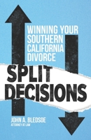 Split Decisions: Winning Your California Divorce 1633853802 Book Cover