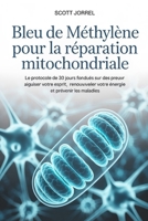 Bleu de Méthylène pour la Réparation Mitochondriale: Le protocole de 30 jours fondé sur des preuves pour aiguiser votre esprit, renouveler votre énergie et prévenir les maladies (French Edition) B0FKBRMK2T Book Cover
