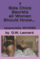 7 Side Chick Secrets All Women Should Know...: (especially Wives!) 1794554521 Book Cover