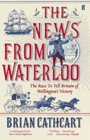 The News from Waterloo: The Race to Tell Britain of Wellington's Victory 0571315267 Book Cover